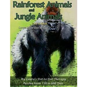 Rainforest Animals and Jungle Animals - Easy to Read Large Print Dot-To-Dot: Puzzles from 150 to 600 Dots, Paperback - Laura's Dot to Dot Therapy imagine
