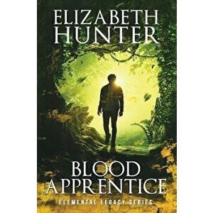 Blood Apprentice: Elemental Legacy Novel Two, Paperback - Elizabeth Hunter imagine