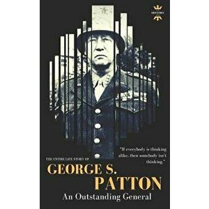 George S.Patton: The Entire Life Story of an Outstanding General, Paperback - The History Hour imagine