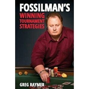 Fossilman's Winning Tournament Strategies, Paperback - Greg Raymer imagine