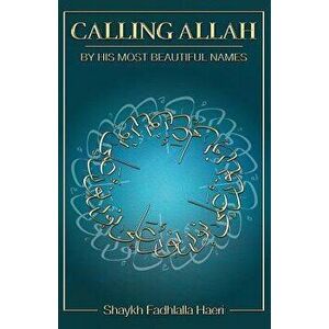 Calling Allah by His Most Beautiful Names, Paperback - Shaykh Fadhlalla Haeri imagine