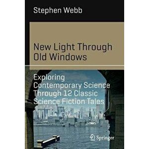 New Light Through Old Windows: Exploring Contemporary Science Through 12 Classic Science Fiction Tales, Paperback - Stephen Webb imagine