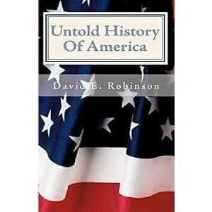 Untold History of America: Let the Truth Be Told, Paperback - David E. Robinson imagine