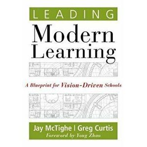 Leading Modern Learning: A Blueprint for Vision-Driven Schools (a Framework of Education Reform for Empowering Modern Learners), Paperback - Jay McTig imagine