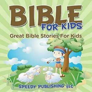 Bible For Kids: Great Bible Stories For Kids, Paperback - Speedy Publishing LLC imagine