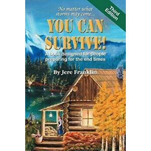 You Can Survive: A Book Designed for People Preparing for the End Times, Paperback - Jere Franklin imagine
