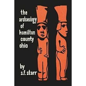 The Archaeology of Hamilton County, Ohio, Paperback - S. F. Starr imagine