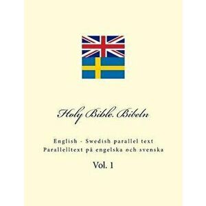 Holy Bible. Bibeln: English - Swedish Parallel Text. Parallelltext Pĺ Engelska Och Svenska, Paperback - Ivan Kushnir imagine
