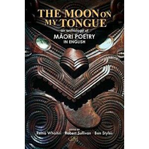 The Moon on my Tongue: an anthology of Māori poetry in English - Ben Styles imagine