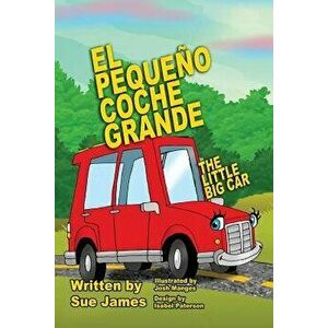 El Pequeno Coche Grande: Bilingual Children's Book in Spanish and English, Paperback - Sue James imagine