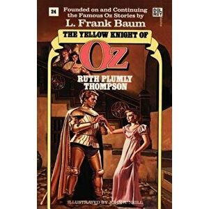 The Yellow Knight of Oz, Paperback - Ruth Plumly Thompson imagine