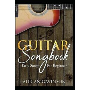Guitar Songbook: Easy Songs for Beginners, Paperback - Adrian Gavinson imagine