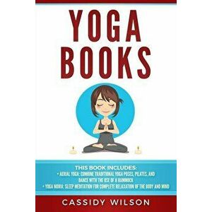 Yoga Books: Aerial Yoga, Yoga Nidra: Sleep Meditation for Complete Relaxation of, Paperback - Cassidy Wilson imagine