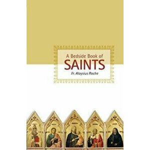 A Bedside Book of Saints - Aloysius Roche imagine