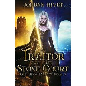 A Traitor at the Stone Court, Paperback - Jordan Rivet imagine