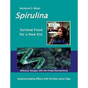 Spirulina Survival Food for a New Era - Marianne E. Meyer imagine