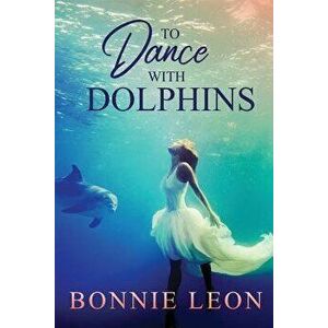 To Dance with Dolphins - Bonnie Leon imagine