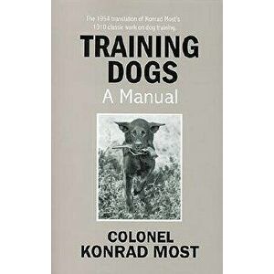 Training Dogs: A Manual, Paperback - Konrad Most imagine