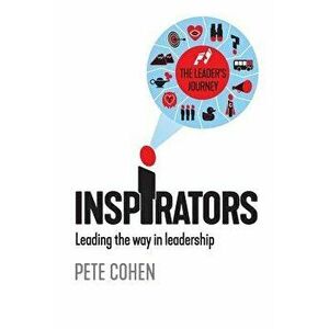 Inspirators: Leading the way in leadership, Paperback - Pete Cohen imagine