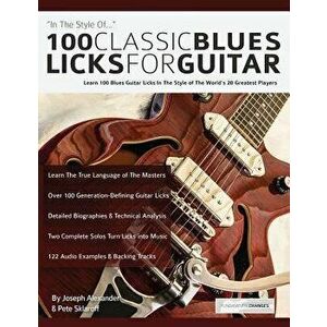 100 Classic Blues Licks for Guitar, Paperback - Joseph Alexander imagine