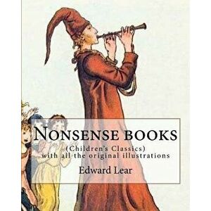 Nonsense Books. by: Edward Lear, with All the Original Illustrations: (Children's Classics), Paperback - Edward Lear imagine