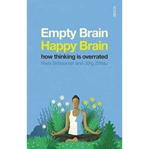 Empty Brain -- Happy Brain: How Thinking Is Overrated, Paperback - Niels Birbaumer imagine