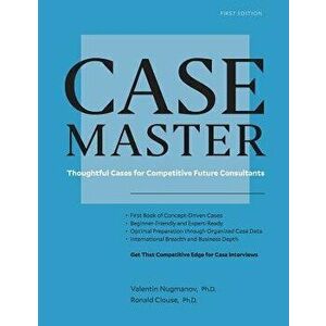Case Master: Thoughtful Cases for Competitive Future Consultants, Paperback - Ron Clouse imagine