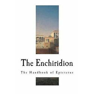 The Enchiridion: The Handbook of Epictetus, Paperback - Epictetus imagine