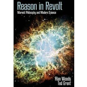 Reason in Revolt: Marxist Philosophy and Modern Science, Paperback - Alan Woods imagine