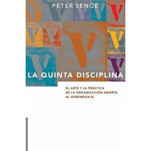 La Quinta Disciplina: El Arte y la Práctica de la Organización Abierta al Aprendizaje, Hardcover - Peter M. Senge imagine