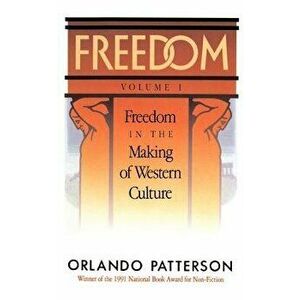 Freedom: Volume I: Freedom in the Making of Western Culture, Paperback - Orlando Patterson imagine
