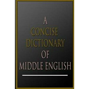 A Concise Dictionary of Middle English - A. L. Mayhew imagine