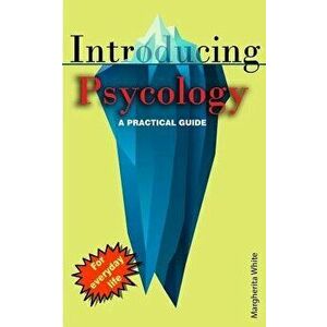 Introducing Psycology: A Practical Guide, Paperback - Margherita White imagine