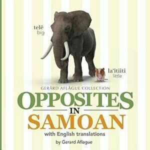 Opposites in Samoan: With English Translations, Paperback - Gerard Aflague imagine