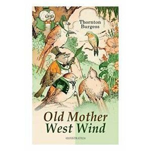 Old Mother West Wind (Illustrated): Children's Bedtime Story Book, Paperback - Thornton Burgess imagine