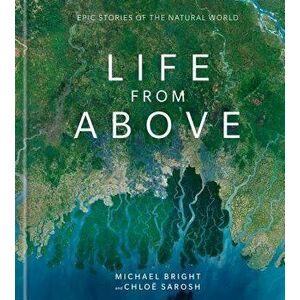 Life from Above: Epic Stories of the Natural World, Hardcover - Michael Bright imagine