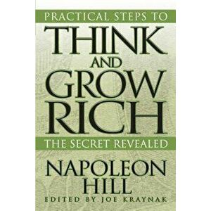 Practical Steps to Think and Grow Rich: The Secret Revealed, Paperback - Napoleon Hill imagine