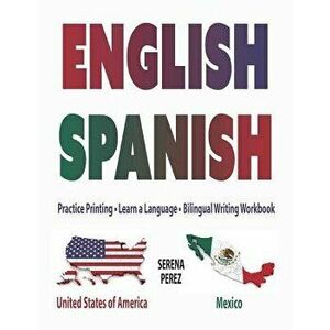 English-Spanish: Practice Printing - Learn a Language - Bilingual Writing Workbook, Paperback - Serena Perez imagine