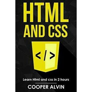 HTML and CSS: Learn HTML and CSS in 2 Hours, Paperback - Cooper Alvin imagine