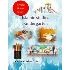 Islamic Studies Kindergarten: Nursery 4 and 5 Years Old, Paperback - Mohamed Aslam Gafur imagine