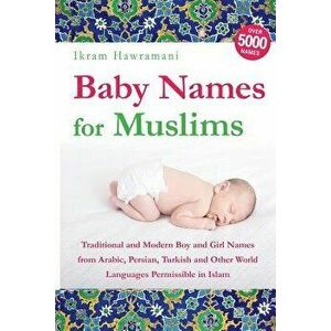 Baby Names for Muslims: Traditional and Modern Boy and Girl Names from Arabic, Persian, Turkish and Other World Languages Permissible in Islam, Paperb imagine