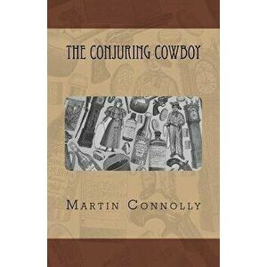 The Conjuring Cowboy, Paperback - Martin Connolly imagine