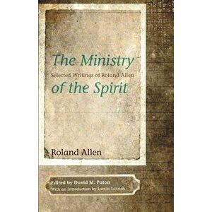 The Ministry of the Spirit, Paperback - Roland Allen imagine