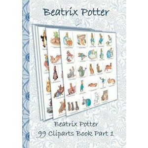 Beatrix Potter 99 Cliparts Book Part 1 ( Peter Rabbit ), Paperback - Beatrix Potter imagine