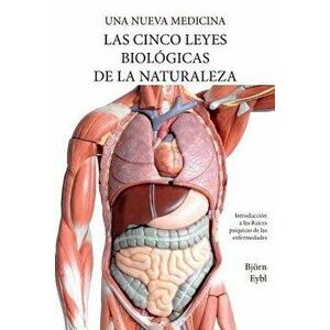 Las Cinco Leyes Biológicas de la Naturaleza: La Nueva Medicina (Color Edition) Spanish, Paperback - Bjorn Eybl imagine