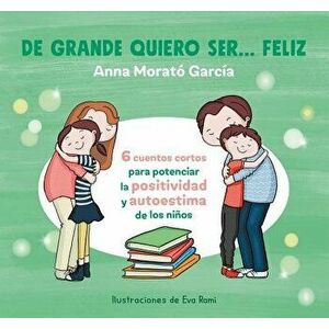 de Grande Quiero Ser Feliz / When I Grow Up, I Want to Be Happy, Paperback - Anna Morato imagine