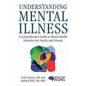Understanding Mental Illness: A Comprehensive Guide to Mental Health Disorders for Family and Friends, Paperback - Carlin Barnes imagine