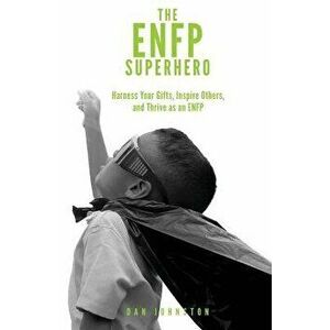 The Enfp Superhero: Discover Your Superpowers and Thrive as a Champion Enfp, Paperback - Dan Johnston imagine