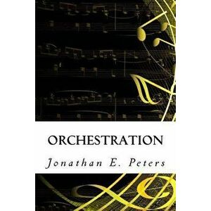Orchestration, Paperback - Jonathan E. Peters imagine