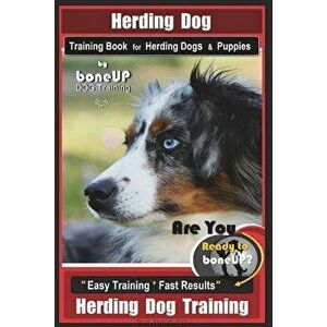 Herding Dog Training Book for Herding Dogs & Puppies by Boneup Dog Training: Are You Ready to Bone Up? Easy Training * Fast Results Herding Dog Traini imagine